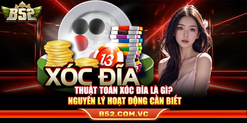 Thuật Toán Xóc Đĩa Là Gì? Nguyên Lý Hoạt Động Cần Biết
