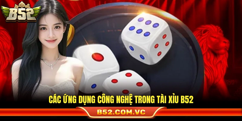 Những kỹ thuật hiện đại dùng cho tài xỉu B52